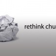 ReThink Church: Pt 1 – What is the Church? Do you remember this from Sunday School? I thought I’d start with how our thinking had been shaped from a very young age. So, what is the Church? I just...